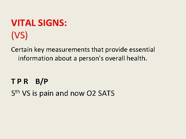 VITAL SIGNS: (VS) Certain key measurements that provide essential information about a person's overall