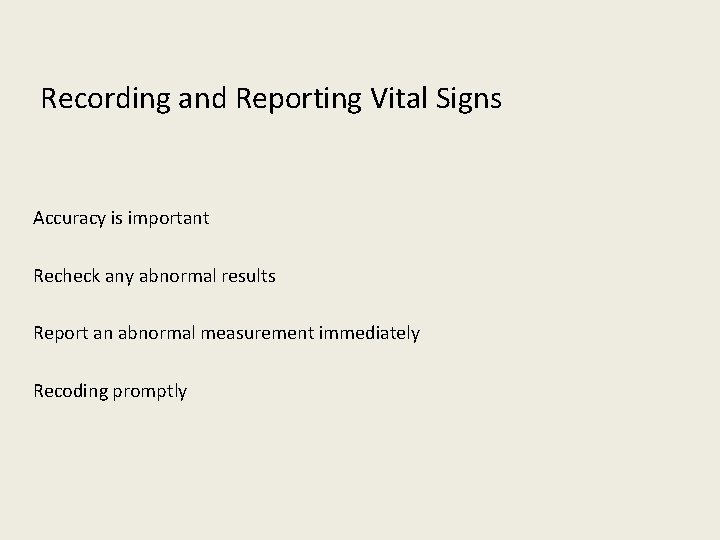 Recording and Reporting Vital Signs Accuracy is important Recheck any abnormal results Report an