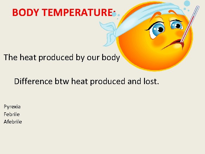 BODY TEMPERATURE: The heat produced by our body Difference btw heat produced and lost.