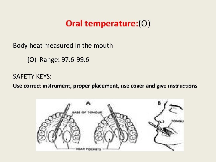 Oral temperature: (O) Body heat measured in the mouth (O) Range: 97. 6 -99.