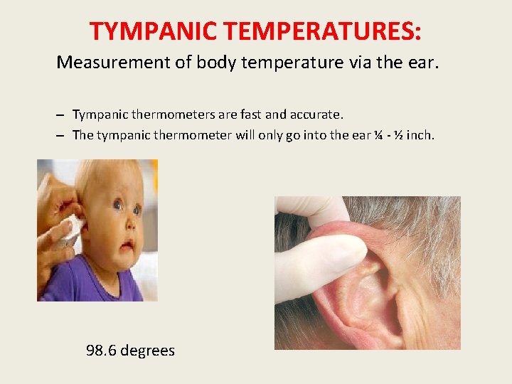 TYMPANIC TEMPERATURES: Measurement of body temperature via the ear. – Tympanic thermometers are fast