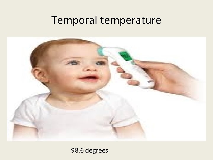Temporal temperature 98. 6 degrees 