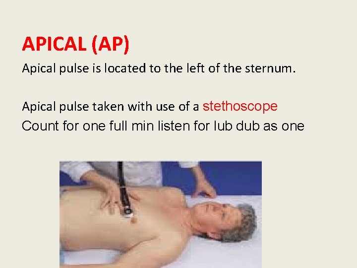 APICAL (AP) Apical pulse is located to the left of the sternum. Apical pulse