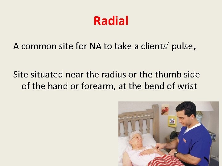 Radial A common site for NA to take a clients’ pulse, Site situated near