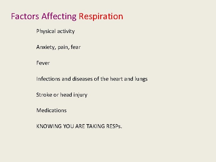 Factors Affecting Respiration Physical activity Anxiety, pain, fear Fever Infections and diseases of the