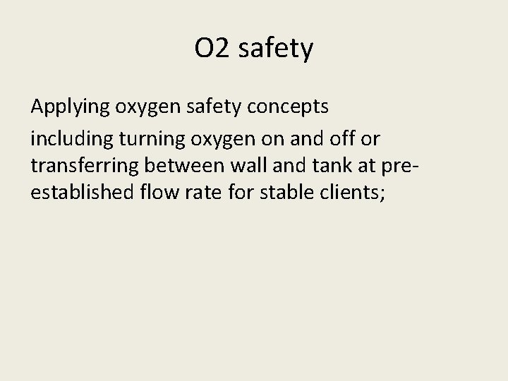 O 2 safety Applying oxygen safety concepts including turning oxygen on and off or