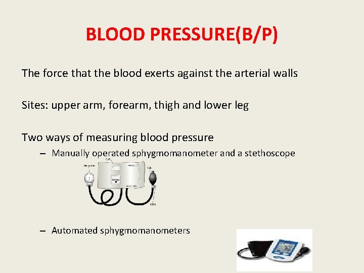 BLOOD PRESSURE(B/P) The force that the blood exerts against the arterial walls Sites: upper