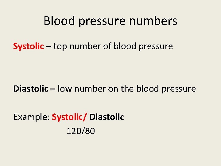 Blood pressure numbers Systolic – top number of blood pressure Diastolic – low number