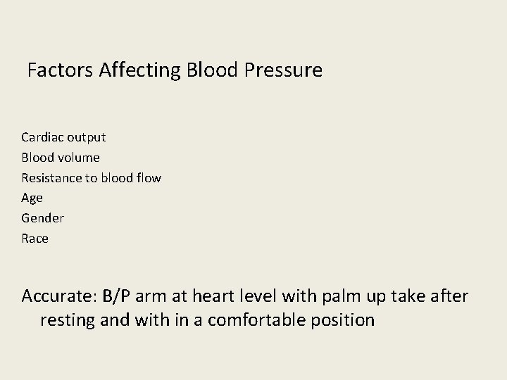 Factors Affecting Blood Pressure Cardiac output Blood volume Resistance to blood flow Age Gender