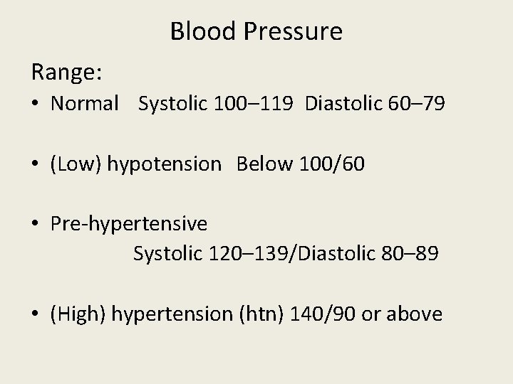 Blood Pressure Range: • Normal Systolic 100– 119 Diastolic 60– 79 • (Low) hypotension