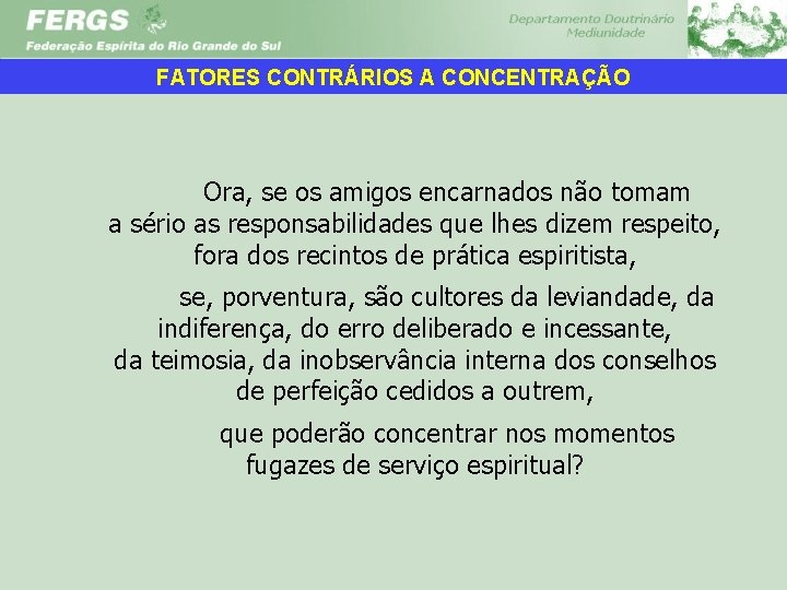 FATORES CONTRÁRIOS A CONCENTRAÇÃO Ora, se os amigos encarnados não tomam a sério as