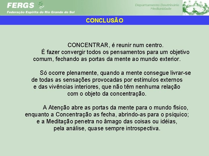 CONCLUSÃO CONCENTRAR, é reunir num centro. É fazer convergir todos os pensamentos para um