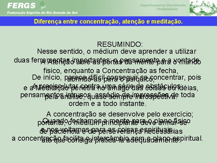 Diferença entre concentração, atenção e meditação. RESUMINDO: Nesse sentido, o médium deve aprender a
