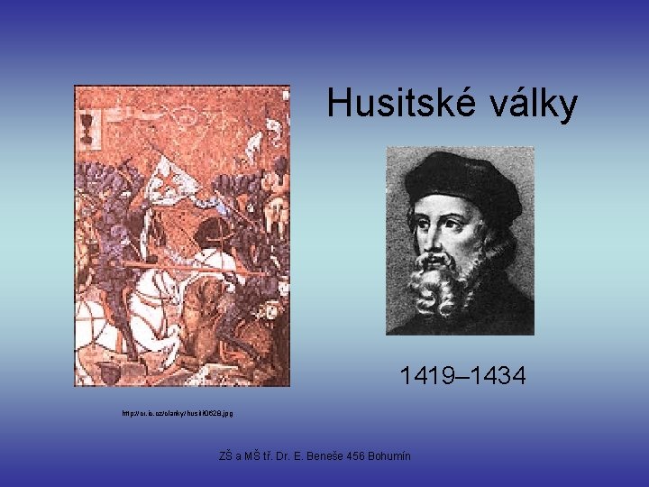 Husitské války 1419– 1434 http: //cr. ic. cz/clanky/husiti/0628. jpg ZŠ a MŠ tř. Dr.