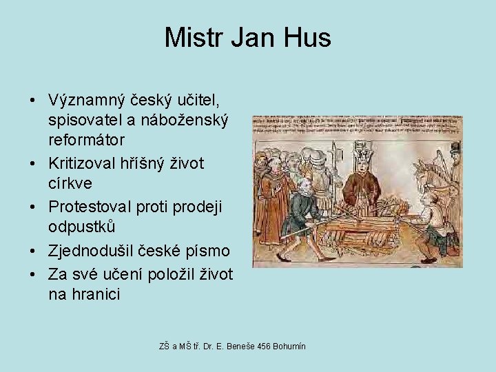 Mistr Jan Hus • Významný český učitel, spisovatel a náboženský reformátor • Kritizoval hříšný