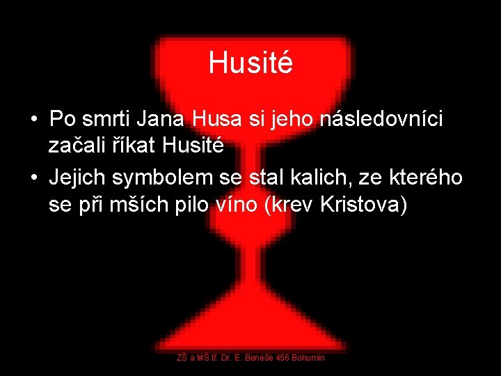 Husité • Po smrti Jana Husa si jeho následovníci začali říkat Husité • Jejich