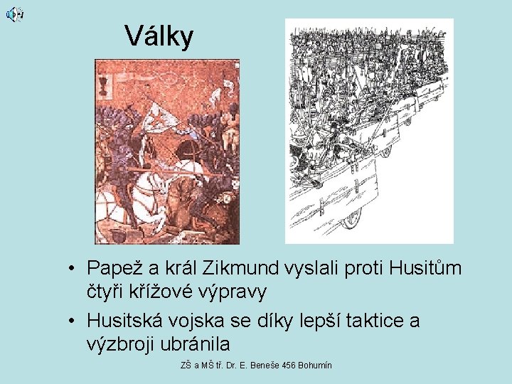 Války • Papež a král Zikmund vyslali proti Husitům čtyři křížové výpravy • Husitská