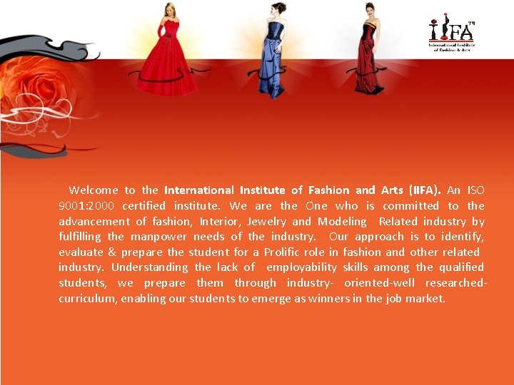 Welcome to the International Institute of Fashion and Arts (IIFA). An ISO 9001: 2000
