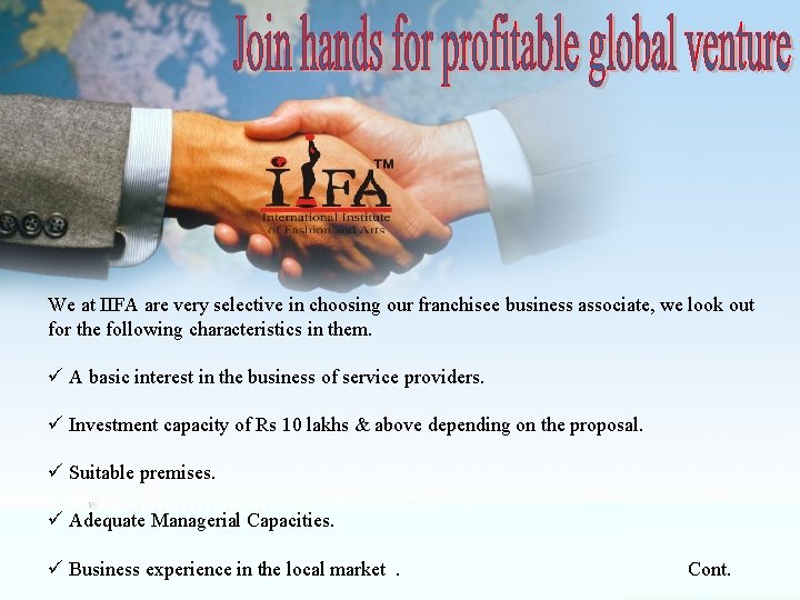 We at IIFA are very selective in choosing our franchisee business associate, we look