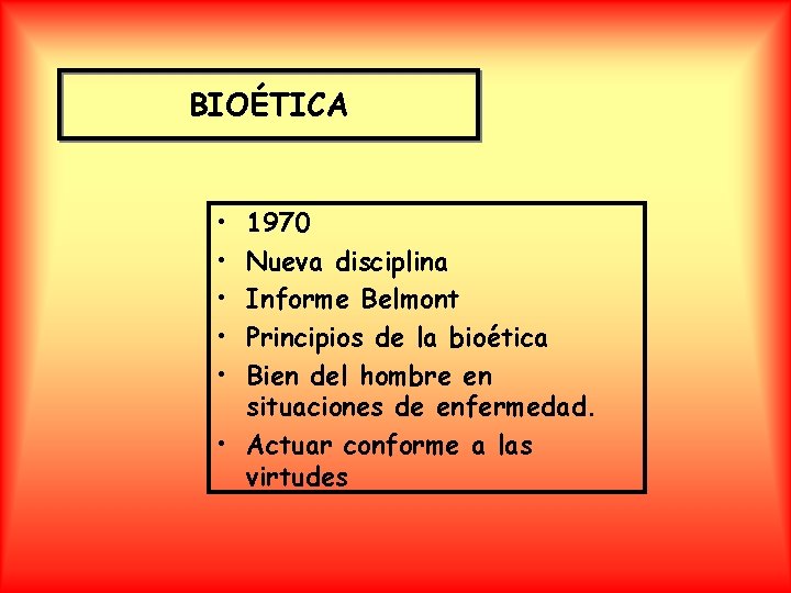 BIOÉTICA • • • 1970 Nueva disciplina Informe Belmont Principios de la bioética Bien