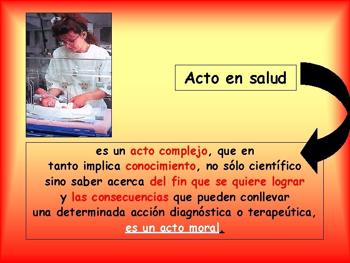 Acto en salud es un acto complejo, que en tanto implica conocimiento, no sólo