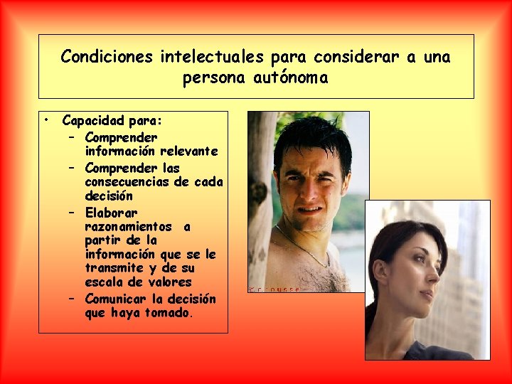 Condiciones intelectuales para considerar a una persona autónoma • Capacidad para: – Comprender información