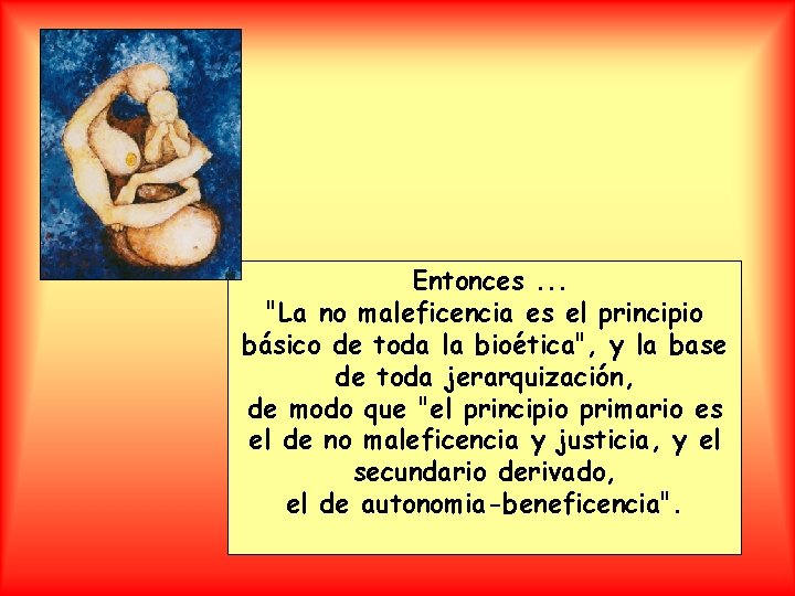 Entonces. . . "La no maleficencia es el principio básico de toda la bioética",