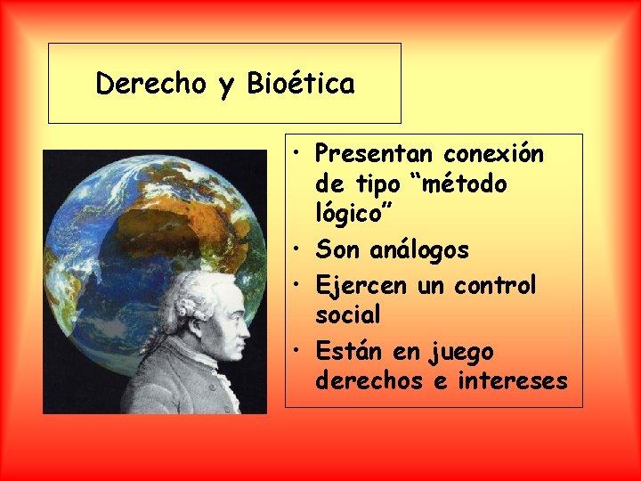 Derecho y Bioética • Presentan conexión de tipo “método lógico” • Son análogos •