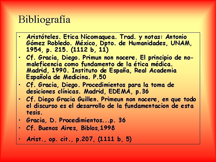 Bibliografía • Aristóteles. Etica Nicomaquea. Trad. y notas: Antonio Gómez Robledo. México, Dpto. de