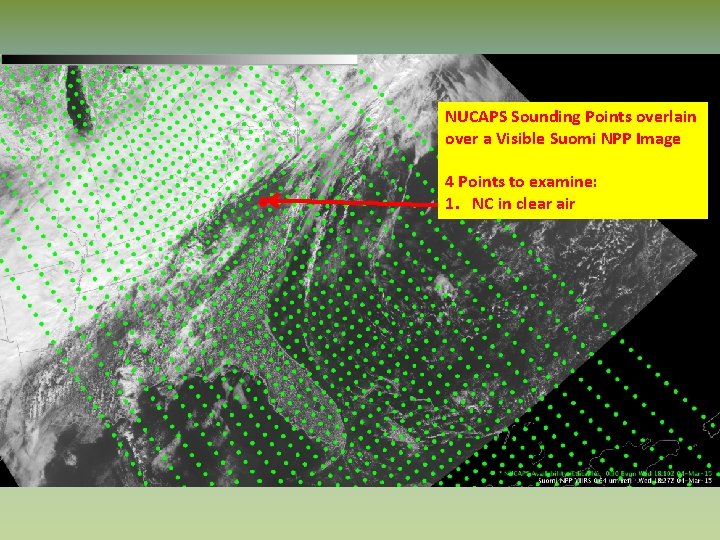 NUCAPS Sounding Points overlain over a Visible Suomi NPP Image 4 Points to examine: