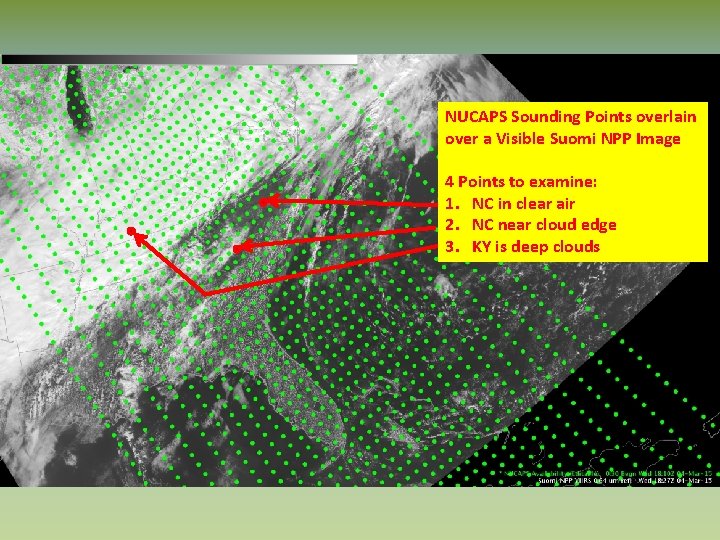 NUCAPS Sounding Points overlain over a Visible Suomi NPP Image 4 Points to examine: