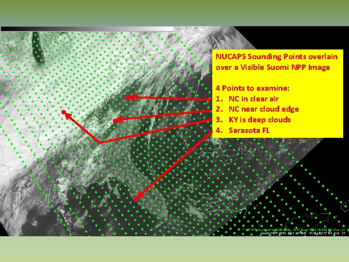 NUCAPS Sounding Points overlain over a Visible Suomi NPP Image 4 Points to examine: