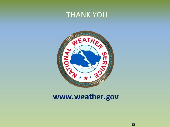 THANK YOU www. weather. gov 35 