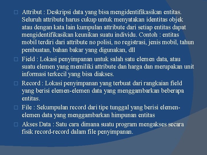 � � � Attribut : Deskripsi data yang bisa mengidentifikasikan entitas. Seluruh attribute harus