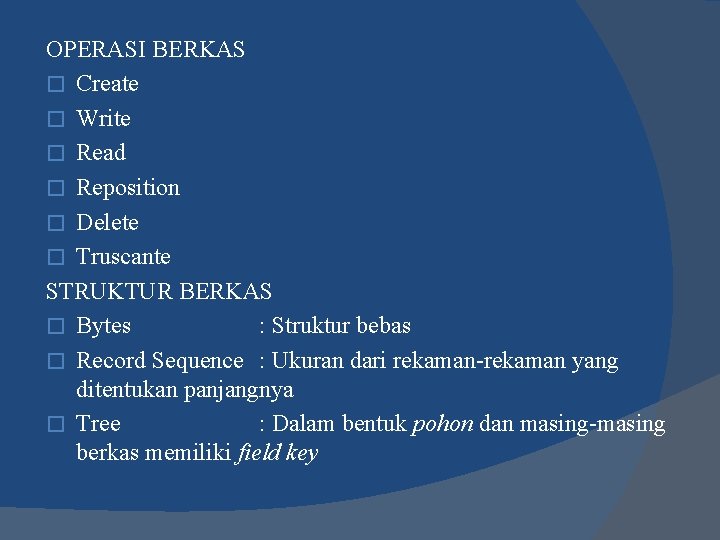 OPERASI BERKAS � Create � Write � Read � Reposition � Delete � Truscante