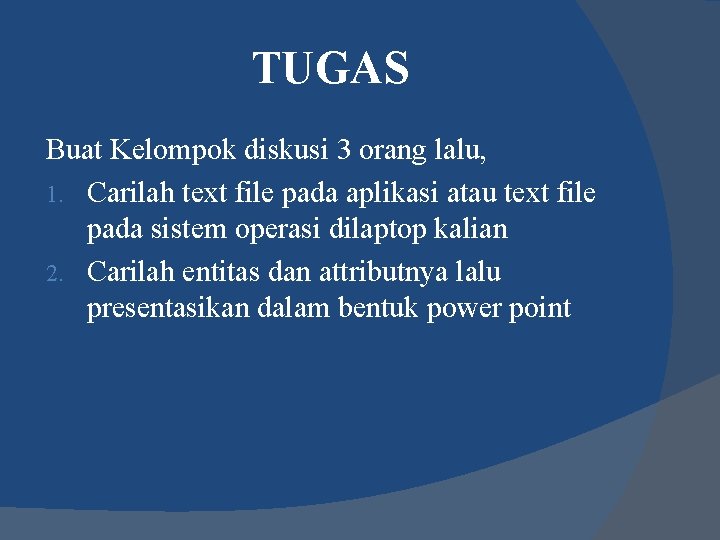 TUGAS Buat Kelompok diskusi 3 orang lalu, 1. Carilah text file pada aplikasi atau