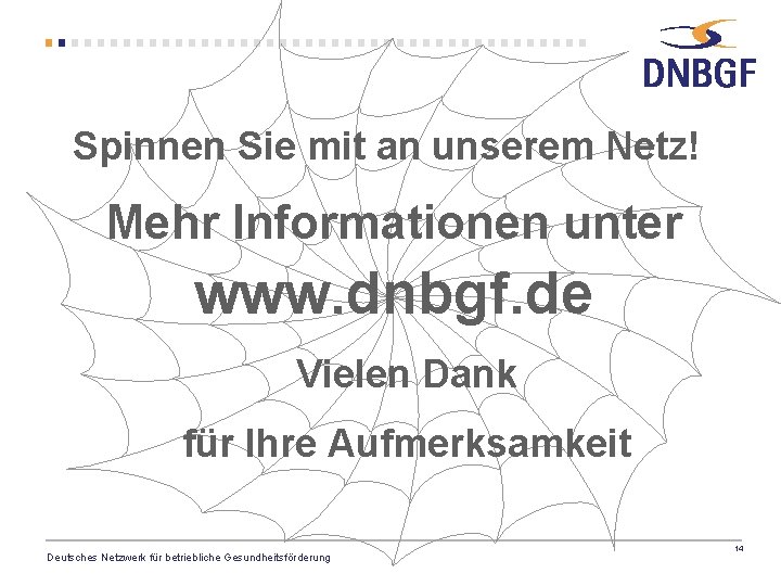 Spinnen Sie mit an unserem Netz! Mehr Informationen unter www. dnbgf. de Vielen Dank