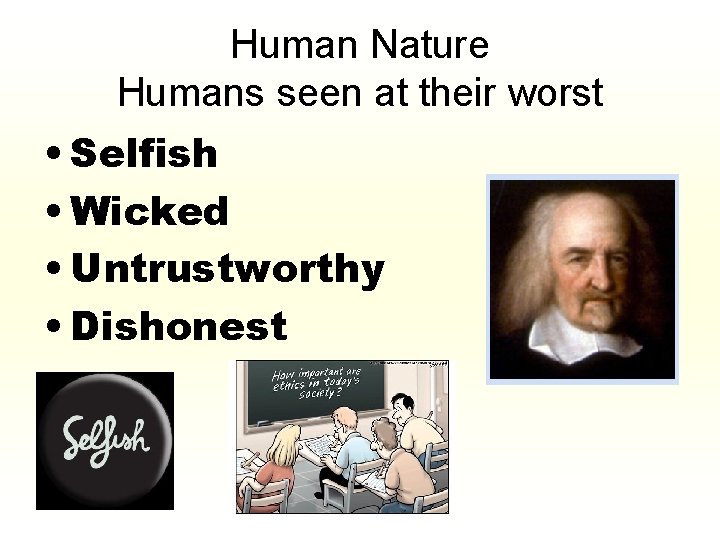 Human Nature Humans seen at their worst • Selfish • Wicked • Untrustworthy •