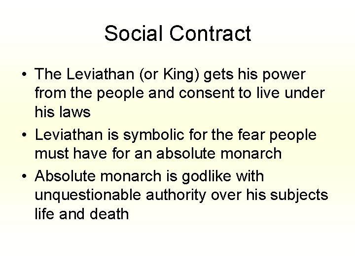 Social Contract • The Leviathan (or King) gets his power from the people and