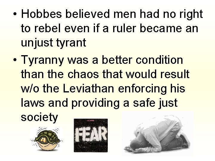  • Hobbes believed men had no right to rebel even if a ruler