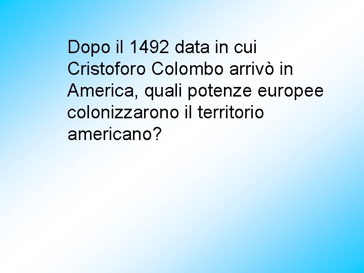 Dopo il 1492 data in cui Cristoforo Colombo arrivò in America, quali potenze europee