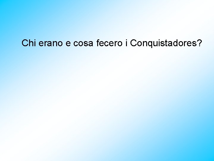 Chi erano e cosa fecero i Conquistadores? 