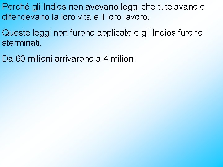 Perché gli Indios non avevano leggi che tutelavano e difendevano la loro vita e