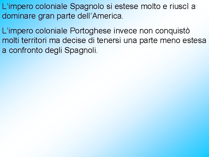 L’impero coloniale Spagnolo si estese molto e riuscì a dominare gran parte dell’America. L’impero