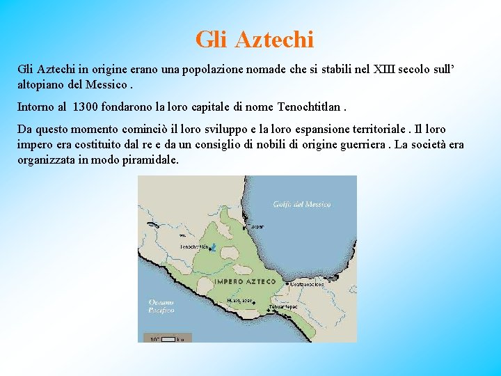 Gli Aztechi in origine erano una popolazione nomade che si stabili nel XIII secolo