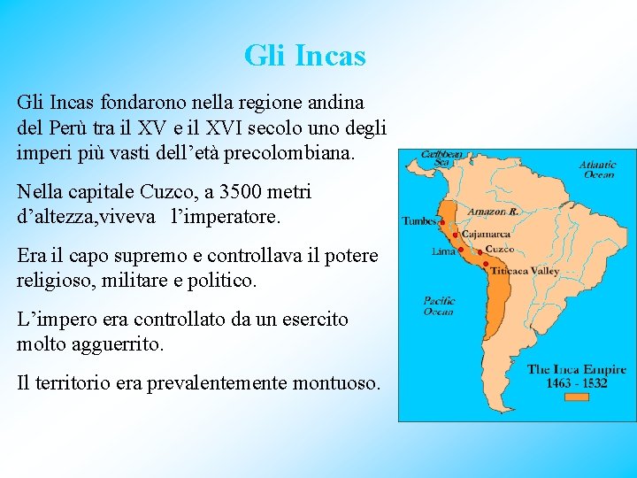 Gli Incas fondarono nella regione andina del Perù tra il XV e il XVI