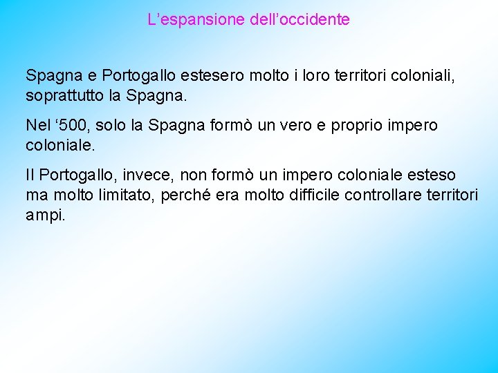 L’espansione dell’occidente Spagna e Portogallo estesero molto i loro territori coloniali, soprattutto la Spagna.