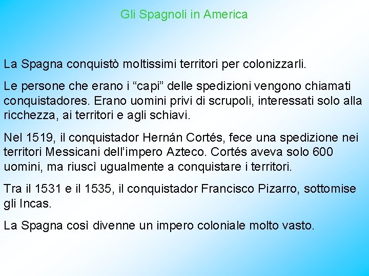 Gli Spagnoli in America La Spagna conquistò moltissimi territori per colonizzarli. Le persone che