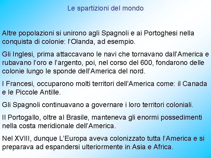 Le spartizioni del mondo Altre popolazioni si unirono agli Spagnoli e ai Portoghesi nella