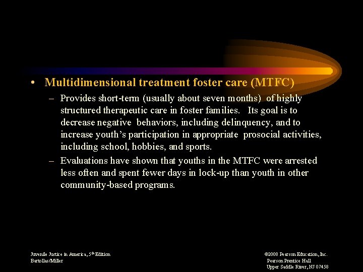  • Multidimensional treatment foster care (MTFC) – Provides short-term (usually about seven months)